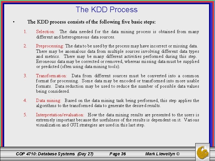 The KDD Process • The KDD process consists of the following five basic steps: The KDD Process • The KDD process consists of the following five basic steps: