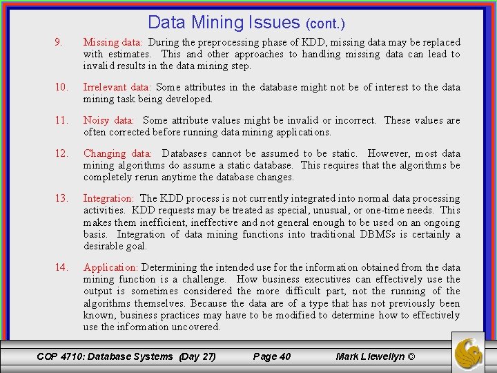 Data Mining Issues (cont. ) 9. Missing data: During the preprocessing phase of KDD,