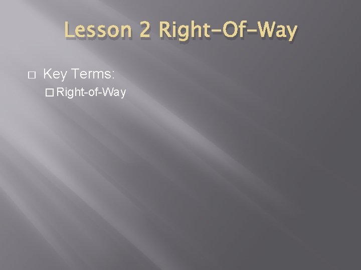 Lesson 2 Right-Of-Way � Key Terms: � Right-of-Way 
