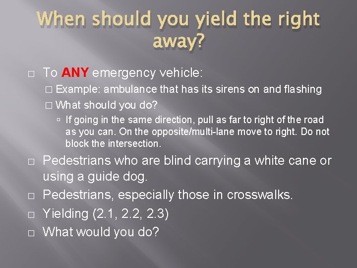 When should you yield the right away? � To ANY emergency vehicle: � Example: