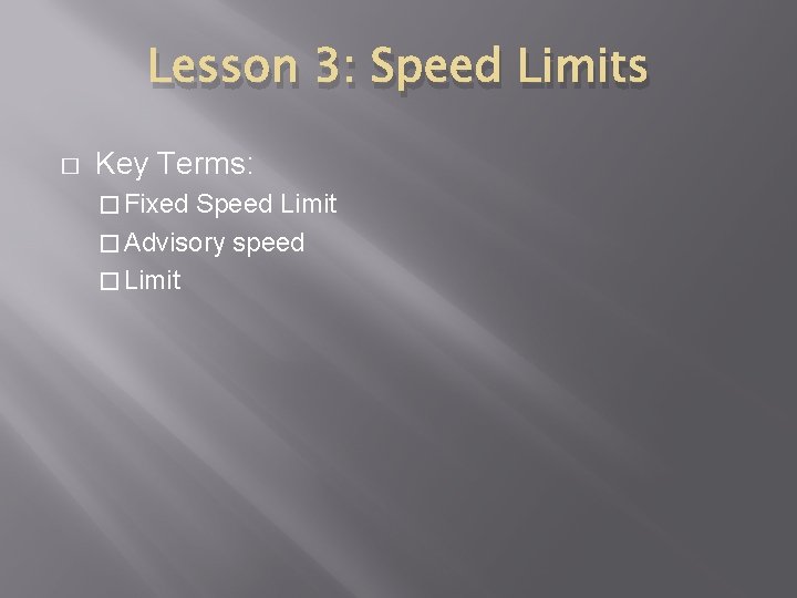 Lesson 3: Speed Limits � Key Terms: � Fixed Speed Limit � Advisory speed