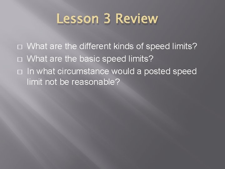 Lesson 3 Review � � � What are the different kinds of speed limits?