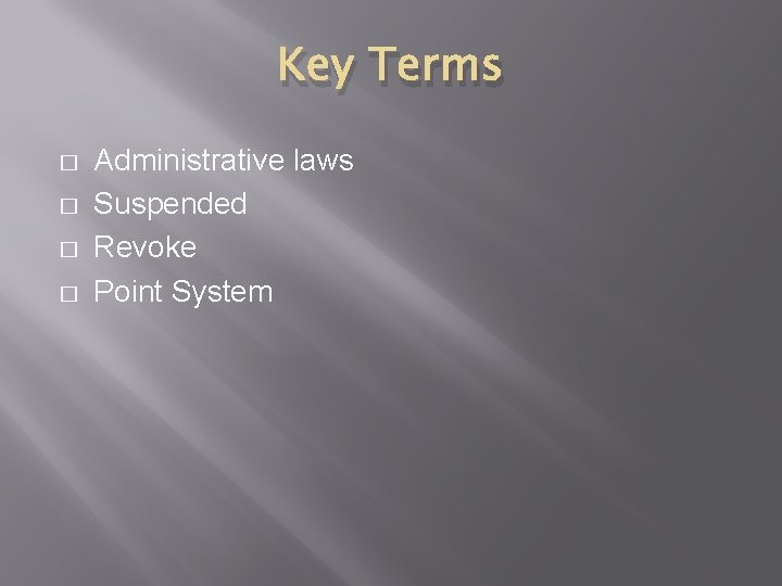 Key Terms � � Administrative laws Suspended Revoke Point System 
