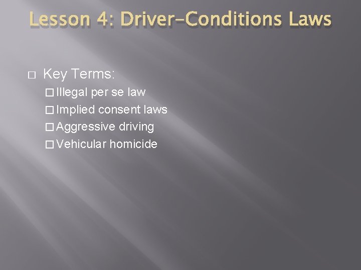 Lesson 4: Driver-Conditions Laws � Key Terms: � Illegal per se law � Implied