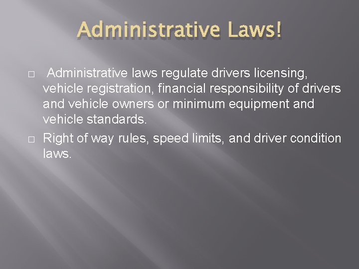 Administrative Laws! � � Administrative laws regulate drivers licensing, vehicle registration, financial responsibility of
