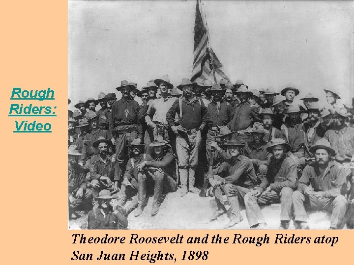 Rough Riders: Video Theodore Roosevelt and the Rough Riders atop San Juan Heights, 1898