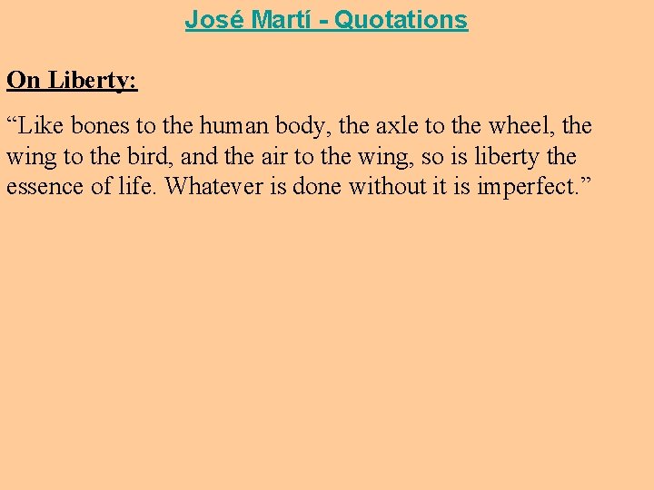 José Martí - Quotations On Liberty: “Like bones to the human body, the axle