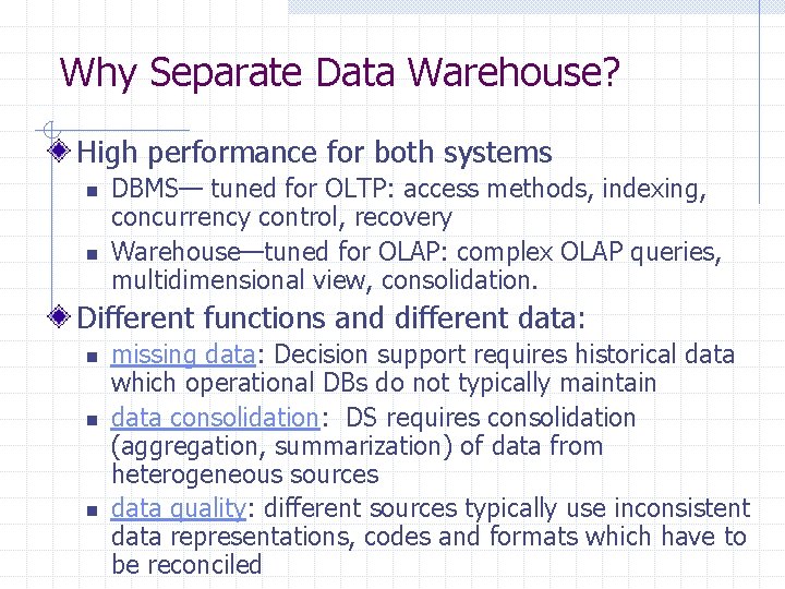 Why Separate Data Warehouse? High performance for both systems n n DBMS— tuned for Why Separate Data Warehouse? High performance for both systems n n DBMS— tuned for