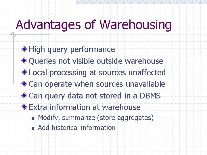 Advantages of Warehousing High query performance Queries not visible outside warehouse Local processing at Advantages of Warehousing High query performance Queries not visible outside warehouse Local processing at