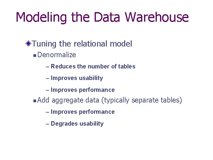 Modeling the Data Warehouse Tuning the relational model n Denormalize – Reduces the number Modeling the Data Warehouse Tuning the relational model n Denormalize – Reduces the number
