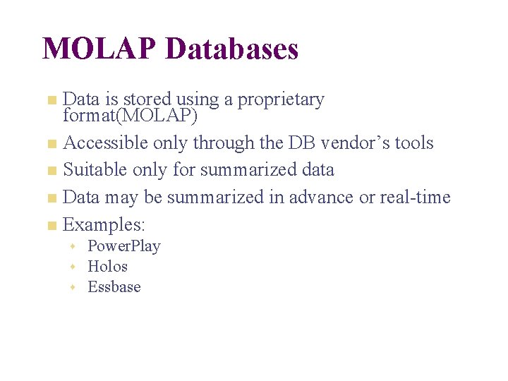 MOLAP Databases n n n Data is stored using a proprietary format(MOLAP) Accessible only MOLAP Databases n n n Data is stored using a proprietary format(MOLAP) Accessible only