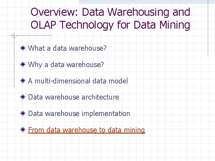 Overview: Data Warehousing and OLAP Technology for Data Mining What a data warehouse? Why Overview: Data Warehousing and OLAP Technology for Data Mining What a data warehouse? Why