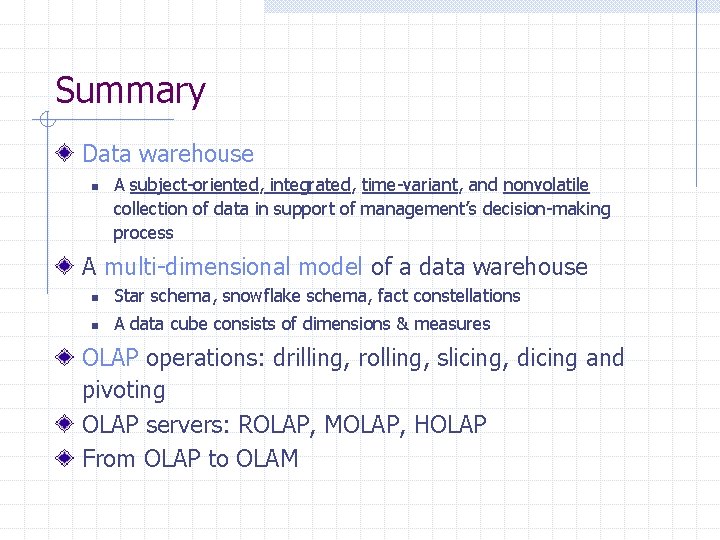 Summary Data warehouse n A subject-oriented, integrated, time-variant, and nonvolatile collection of data in