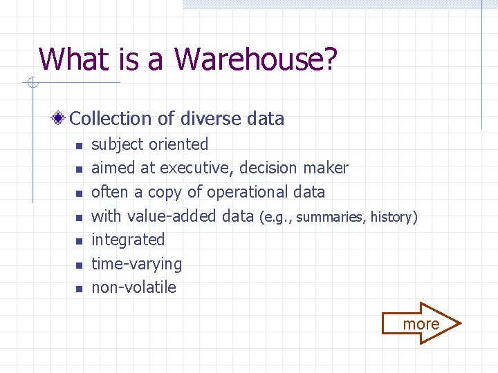What is a Warehouse? Collection of diverse data n n n n subject oriented