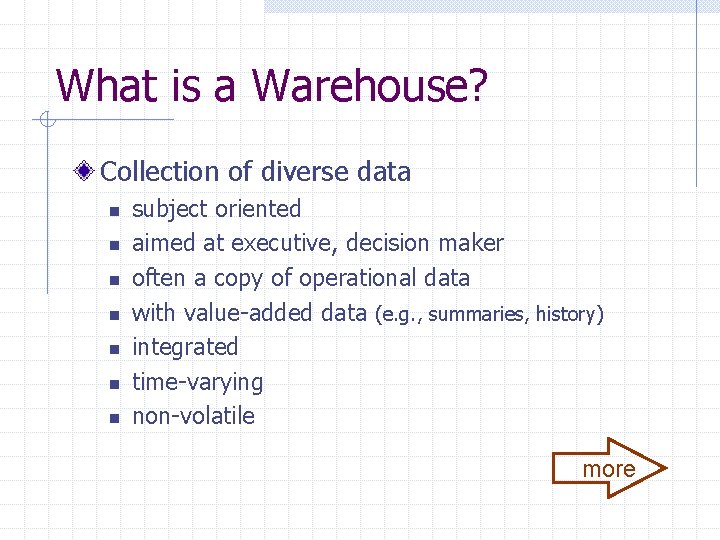 What is a Warehouse? Collection of diverse data n n n n subject oriented What is a Warehouse? Collection of diverse data n n n n subject oriented