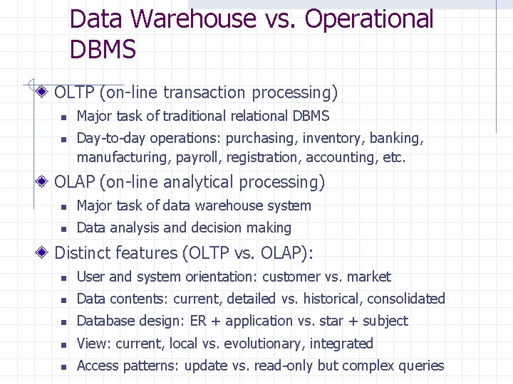 Data Warehouse vs. Operational DBMS OLTP (on-line transaction processing) n n Major task of