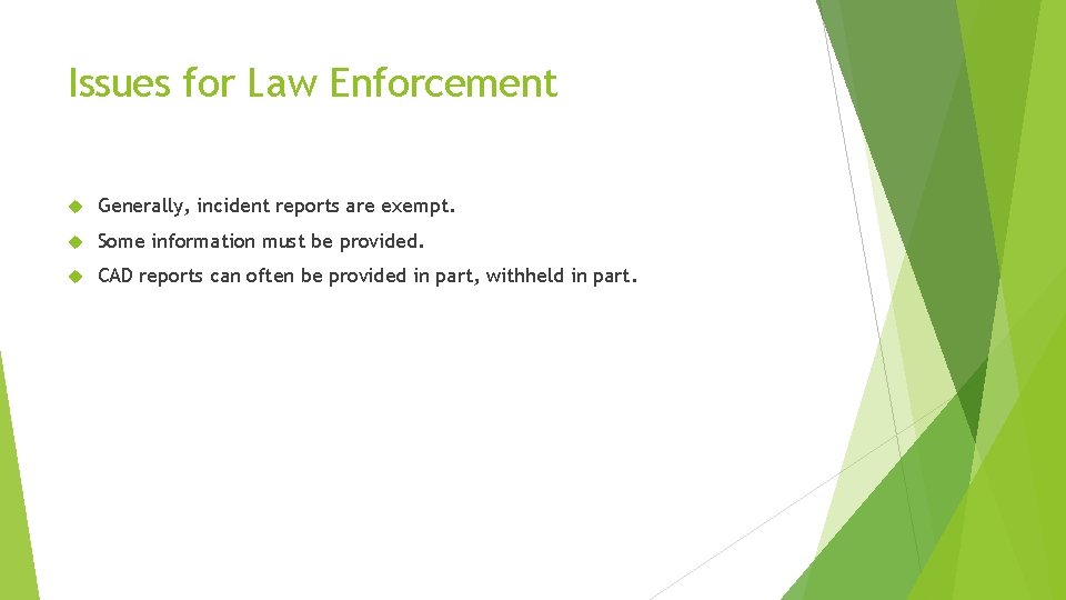 Issues for Law Enforcement Generally, incident reports are exempt. Some information must be provided.