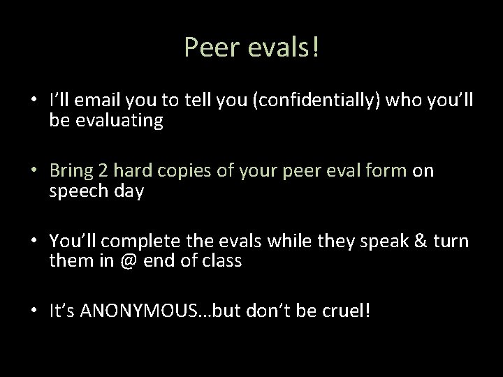 Peer evals! • I’ll email you to tell you (confidentially) who you’ll be evaluating