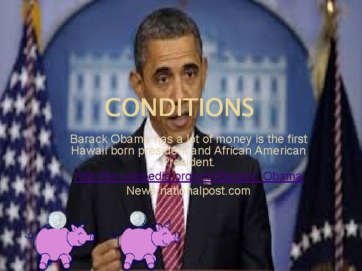 CONDITIONS Barack Obama has a lot of money is the first Hawaii born president