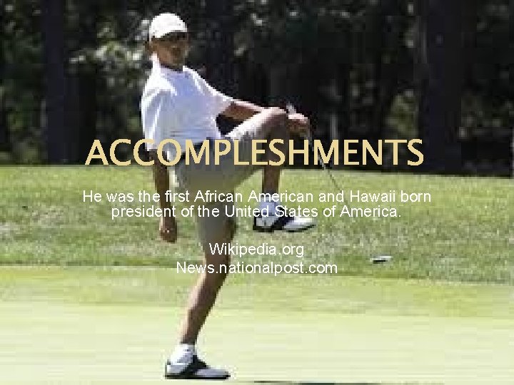 ACCOMPLESHMENTS He was the first African American and Hawaii born president of the United