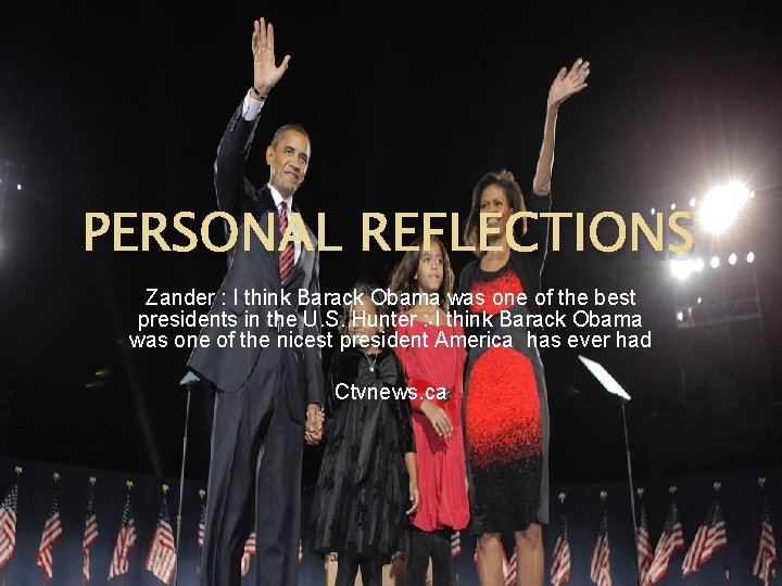 PERSONAL REFLECTIONS Zander : I think Barack Obama was one of the best presidents