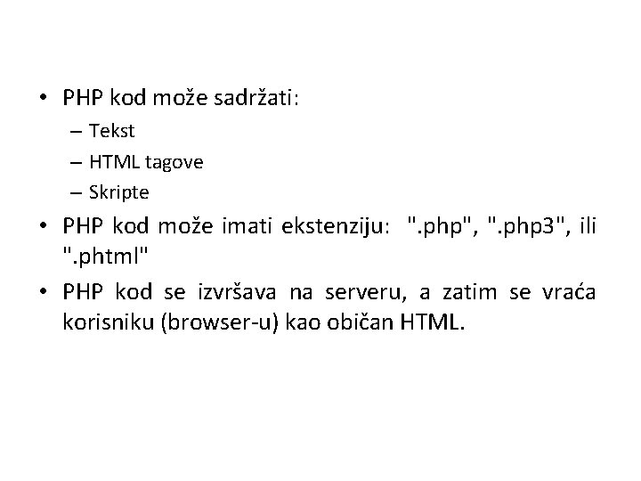  • PHP kod može sadržati: – Tekst – HTML tagove – Skripte •