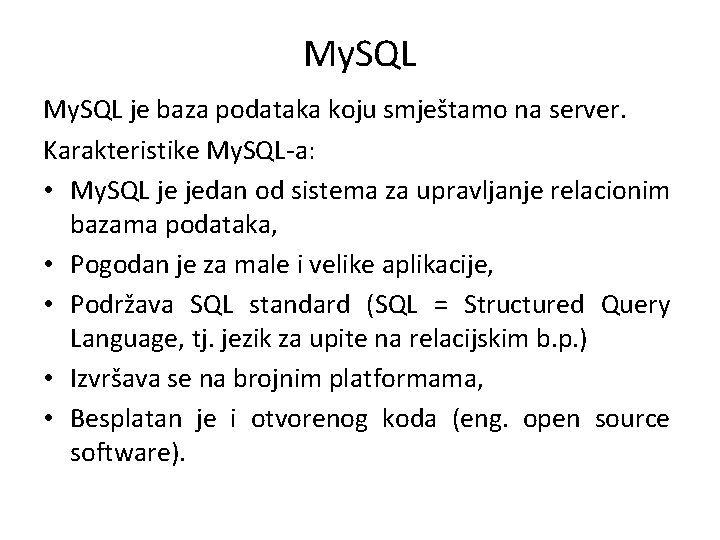 My. SQL je baza podataka koju smještamo na server. Karakteristike My. SQL-a: • My.