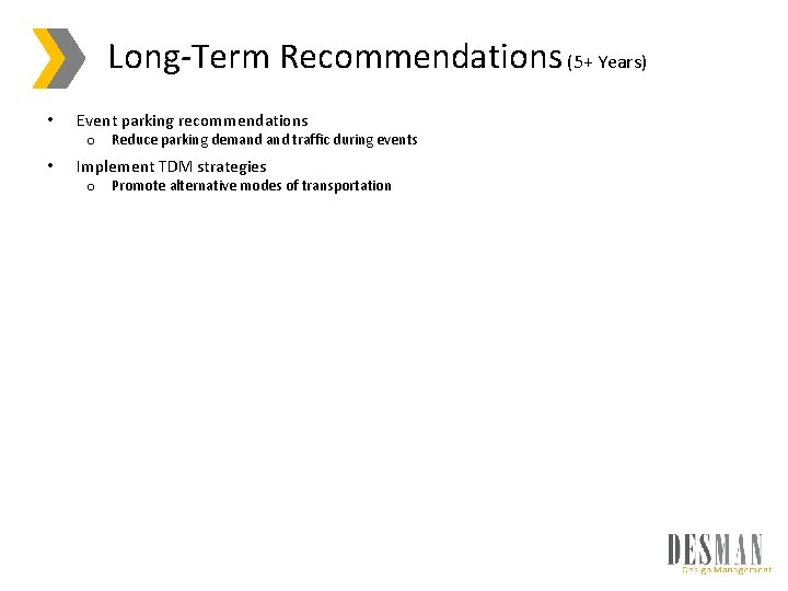 Long-Term Recommendations (5+ Years) • Event parking recommendations o Reduce parking demand traffic during