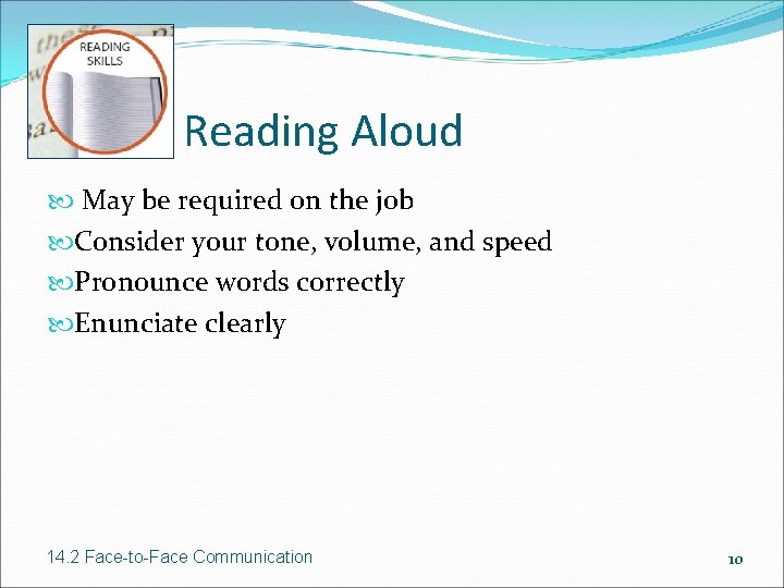 Reading Aloud May be required on the job Consider your tone, volume, and speed