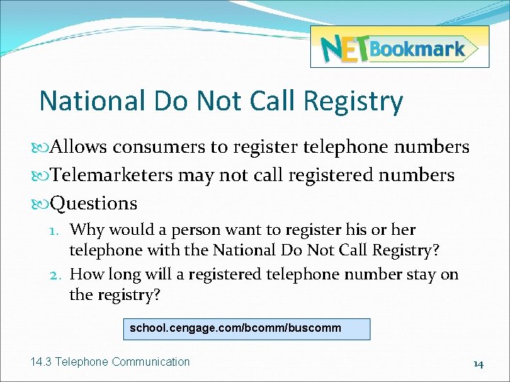 National Do Not Call Registry Allows consumers to register telephone numbers Telemarketers may not