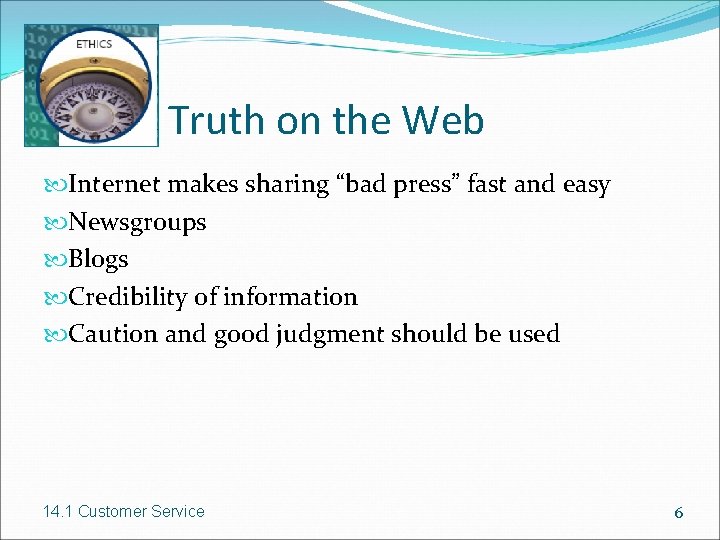 Truth on the Web Internet makes sharing “bad press” fast and easy Newsgroups Blogs