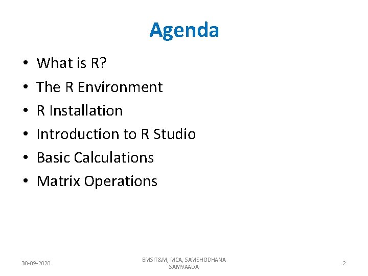 Agenda • • • What is R? The R Environment R Installation Introduction to