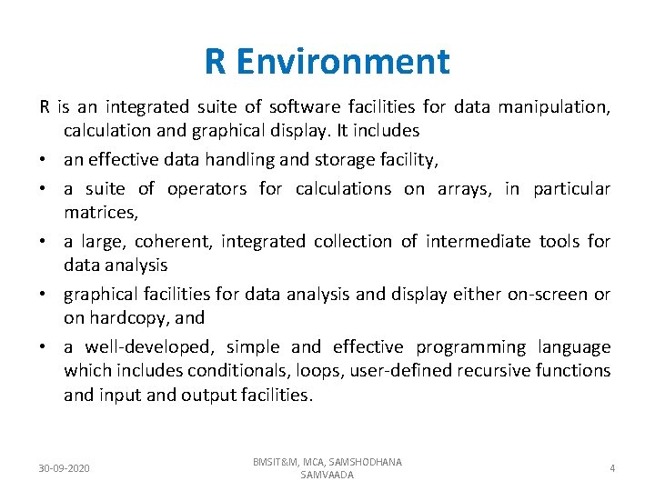 R Environment R is an integrated suite of software facilities for data manipulation, calculation