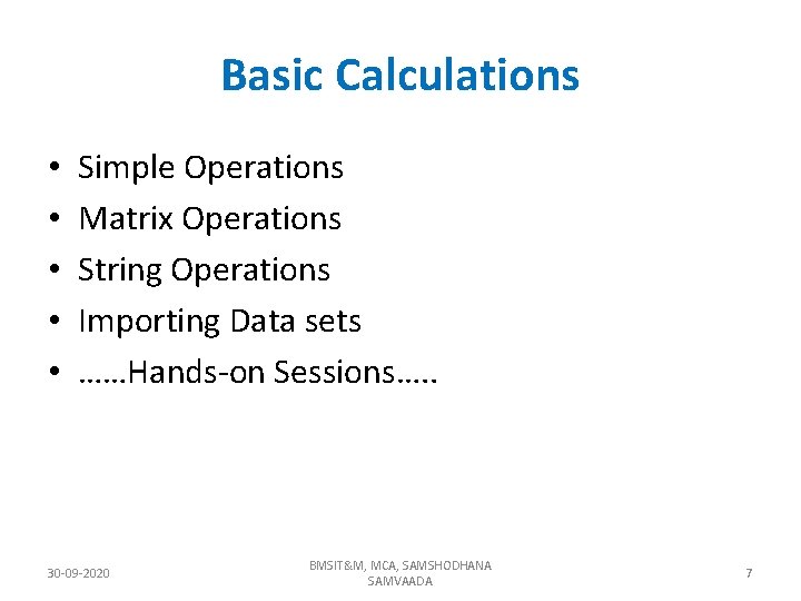 Basic Calculations • • • Simple Operations Matrix Operations String Operations Importing Data sets