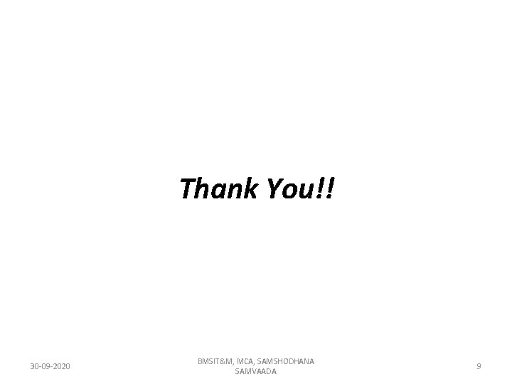Thank You!! 30 -09 -2020 BMSIT&M, MCA, SAMSHODHANA SAMVAADA 9 