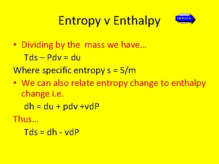 Entropy v Enthalpy • Dividing by the mass we have… Tds – Pdv =