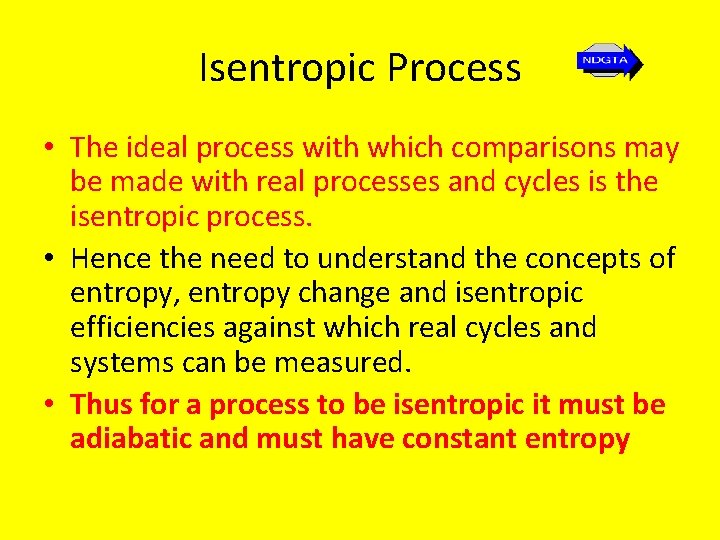 Isentropic Process • The ideal process with which comparisons may be made with real