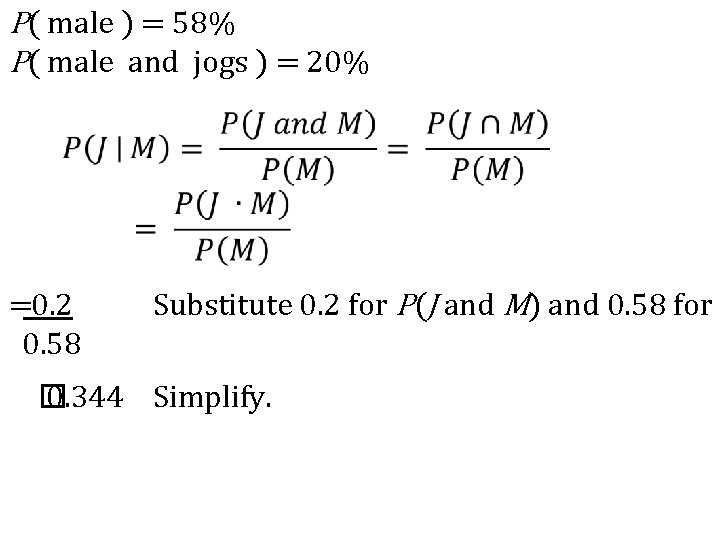 P( male ) = 58% P( male and jogs ) = 20% =0. 2