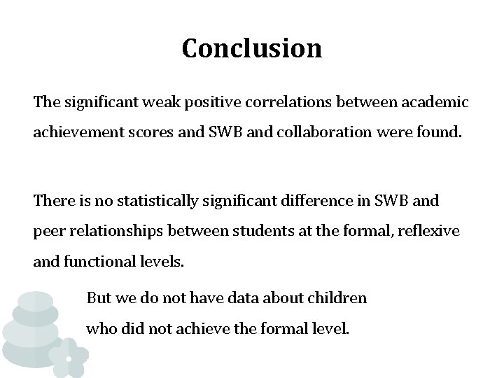 Conclusion The significant weak positive correlations between academic achievement scores and SWB and collaboration