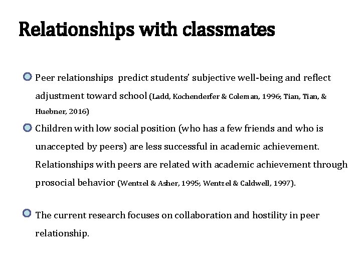Relationships with classmates Peer relationships predict students’ subjective well-being and reflect adjustment toward school