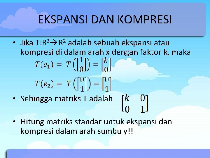 EKSPANSI DAN KOMPRESI • Jika T: R 2 adalah sebuah ekspansi atau kompresi di