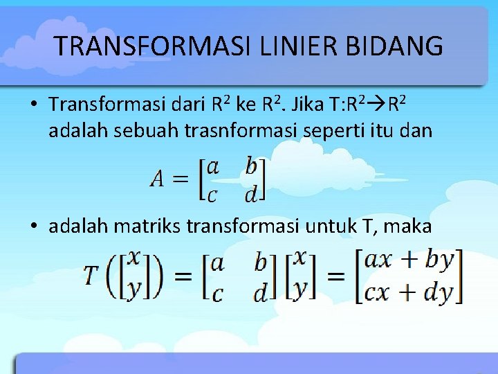 TRANSFORMASI LINIER BIDANG • Transformasi dari R 2 ke R 2. Jika T: R