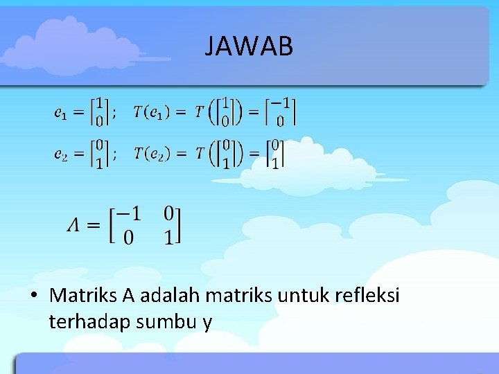 JAWAB • Matriks A adalah matriks untuk refleksi terhadap sumbu y 