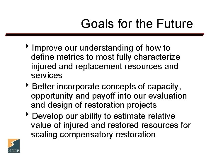 Goals for the Future 8 Improve our understanding of how to define metrics to