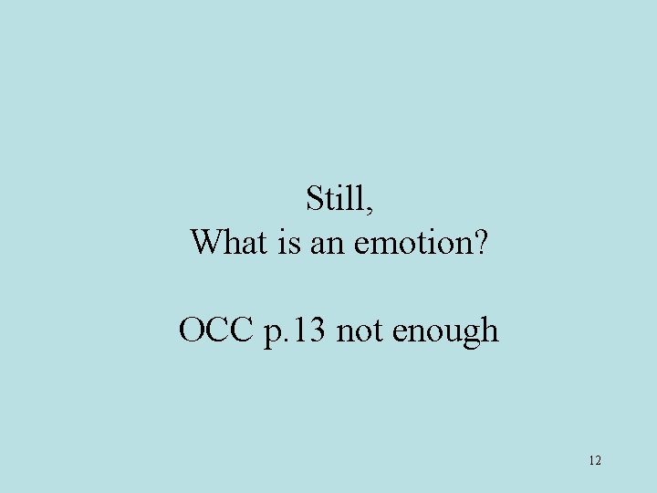 Still, What is an emotion? OCC p. 13 not enough 12 