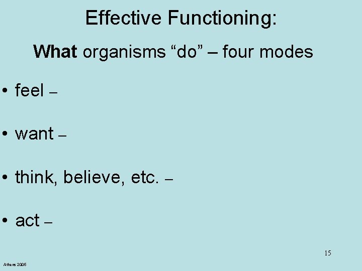 Effective Functioning: What organisms “do” – four modes • feel – • want –