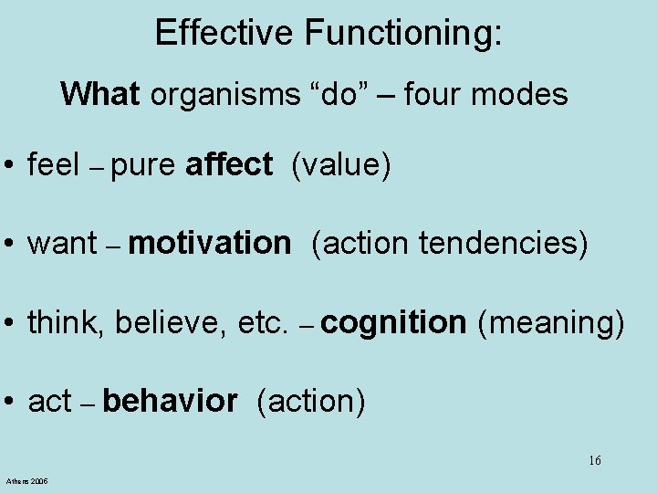 Effective Functioning: What organisms “do” – four modes • feel – pure affect (value)