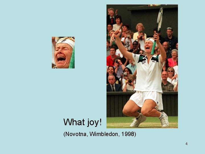 What joy! (Novotna, Wimbledon, 1998) 4 