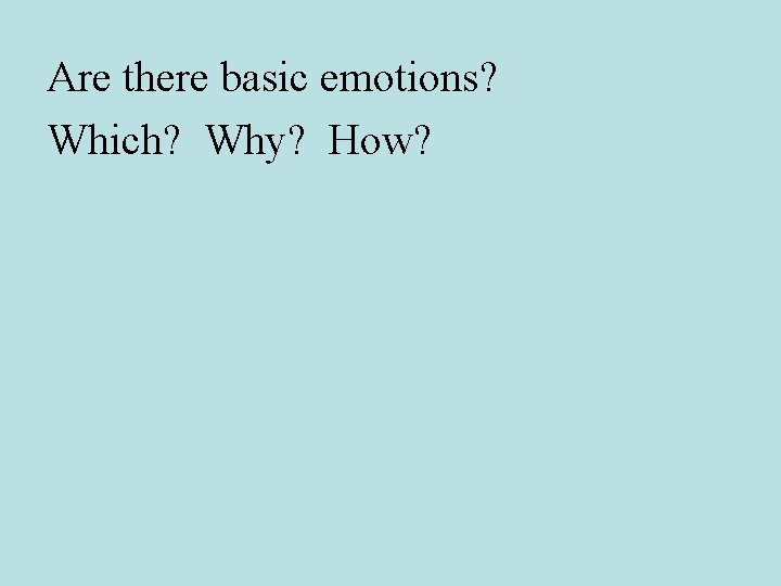 Are there basic emotions? Which? Why? How? 