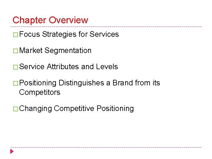 Chapter Overview � Focus Strategies for Services � Market Segmentation � Service Attributes and